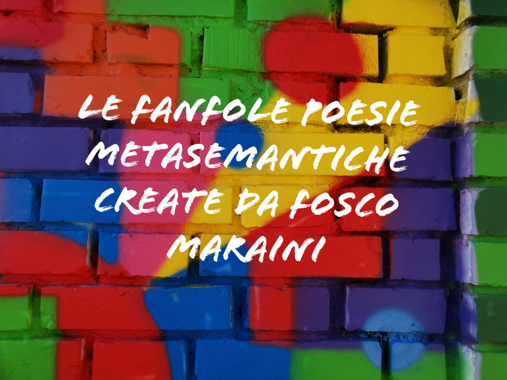 Le Fanfole sono poesie create dal genio di Fosco Maraini, parole sensa senso, mattoni colorati del surreale